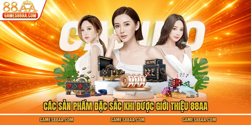 Các sản phẩm đặc sắc khi được giới thiệu 88AA
