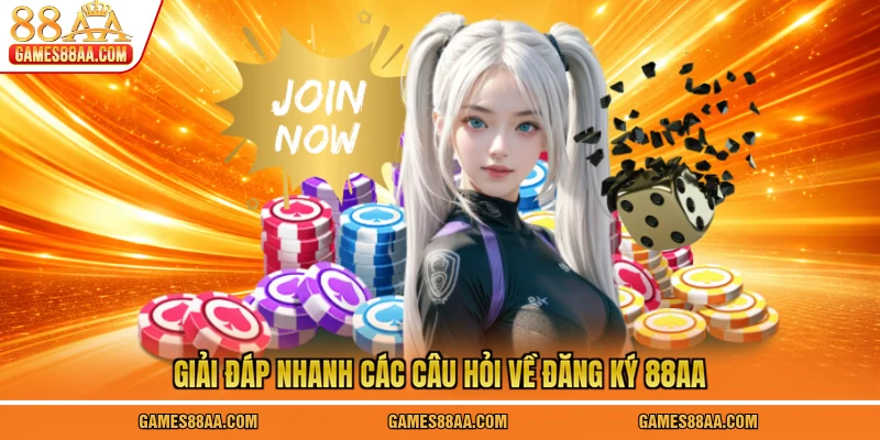 Giải đáp nhanh các câu hỏi về đăng ký 88AA