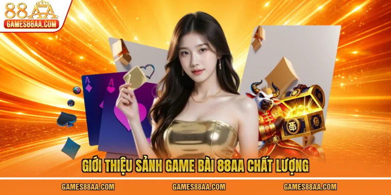 Giới thiệu sảnh game bài 88AA chất lượng