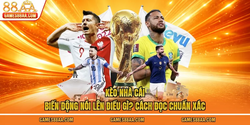 Kèo Nhà Cái Biến Động Nói Lên Điều Gì? Cách Đọc Chuẩn Xác