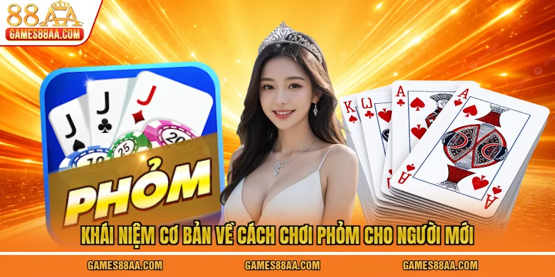 Khái niệm cơ bản về cách chơi phỏm cho người mới