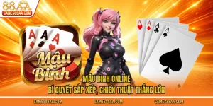Mậu Binh Online - Bí Quyết Sắp Xếp, Chiến Thuật Thắng Lớn