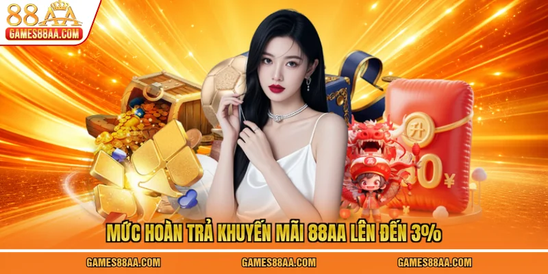Mức hoàn trả khuyến mãi 88AA lên đến 3%
