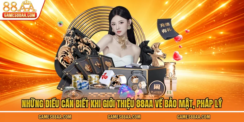 Những điều cần biết khi giới thiệu 88AA về bảo mật, pháp lý