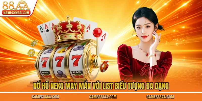 Nổ hũ Neko May Mắn với list biểu tượng đa dạng