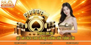 Poker Online - Bật Mí Cách Chơi Và Mẹo Xuống Vốn Thắng Lớn