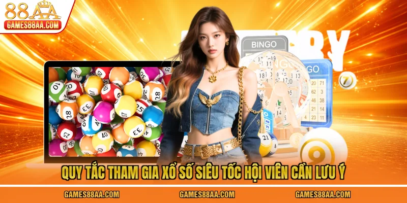 Quy tắc tham gia xổ số siêu tốc hội viên cần lưu ý