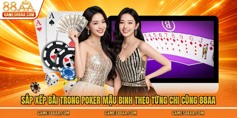 Sắp xếp bài trong poker mậu binh theo từng chi cùng 88AA