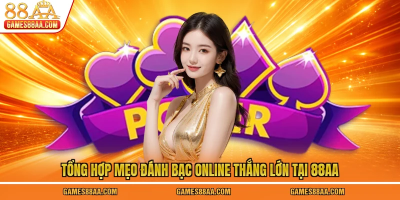 Tổng hợp mẹo đánh bạc online thắng lớn tại 88AA